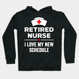 Retired Nurse I Love My New Schedule Funny Retirement Hoodie